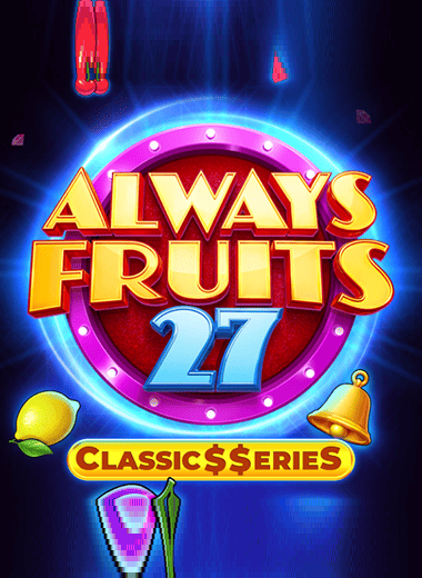 Always Fruits 27: Classic$$erieS