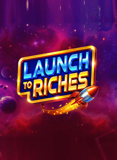 Launch to Riches